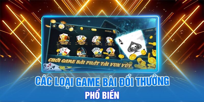 Các Loại Game Bài Đổi Thưởng Phổ Biến