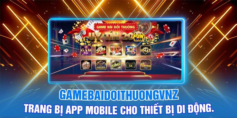 Gamebaidoithuongvnz Trang Bị App Mobile Cho Thiết Bị Di động.