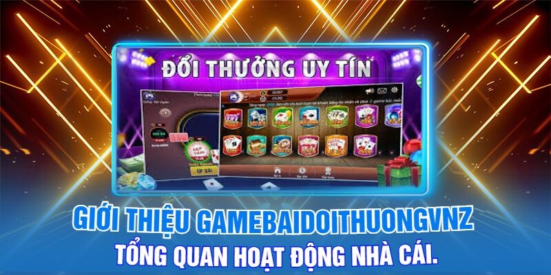 Giới thiệu Gamebaidoithuongvnz - Tổng Quan Hoạt Động Nhà Cái.