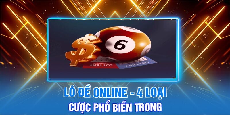 Lô Đề Online 4 Loại Cược Phổ Biến Trong 