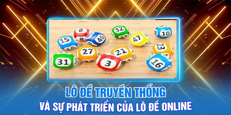 Lô Đề Truyền Thống Và Sự Phát Triển Của Lô Đề Online