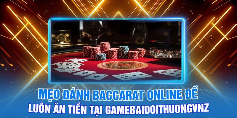 Mẹo Đánh Baccarat Online Để Luôn Ăn Tiền