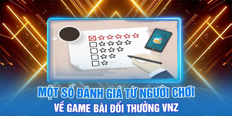 Một Số Đánh Giá Từ Người Chơi Về Game Bài Đổi Thưởng Vnz