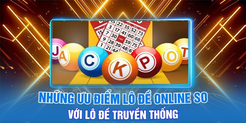 Những Ưu Điểm Lô Đề Online So Với Lô Đề Truyền Thống