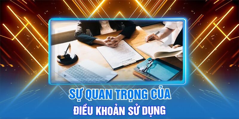 Sự Quan Trọng Của Điều Khoản Sử Dụng