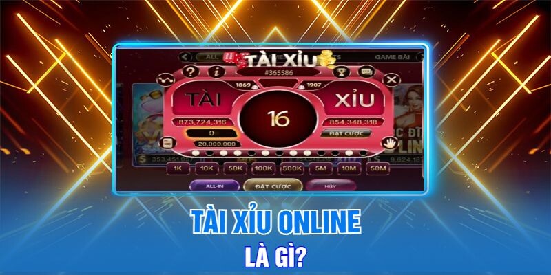 Tài Xỉu Online Là Gì