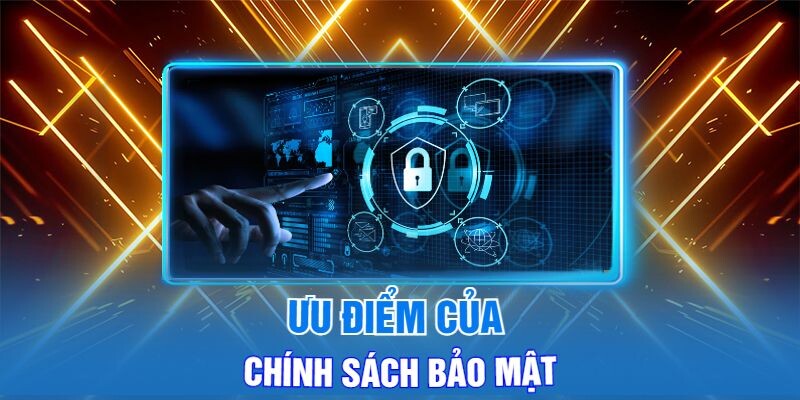 Ưu Điểm Của Chính Sách Bảo Mật